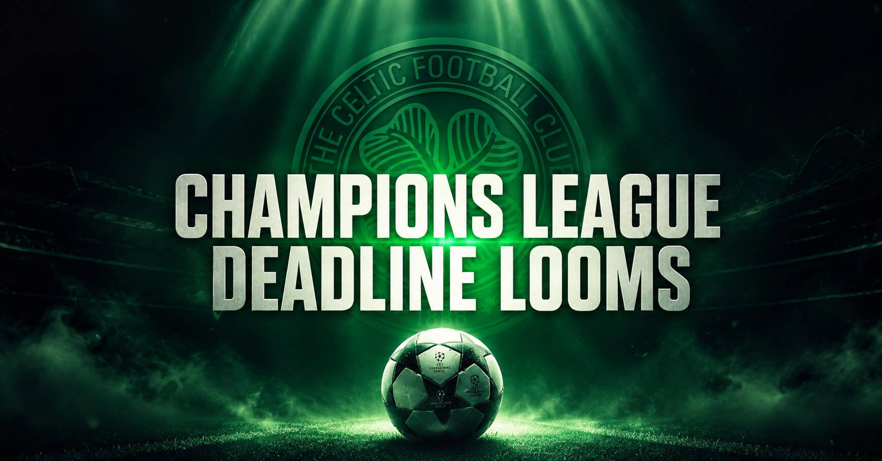 When Celtic Must Register Their Champions League Squad – And Why Time Is Running Out
