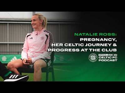 Official Celtic FC Podcast | Natalie Ross: Her pregnancy news & her Celtic journey Official Celtic FC Podcast | Natalie Ross: Her pregnancy news & her Celtic journey