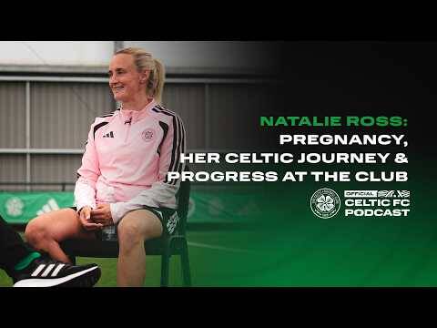 Official Celtic FC Podcast | Natalie Ross: Her pregnancy news & her Celtic journey