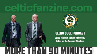 Celtic Fans are getting Restless : Bring on the Summer Signings