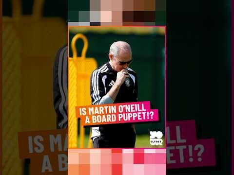 Is Martin O’Neill a Board Puppet!?