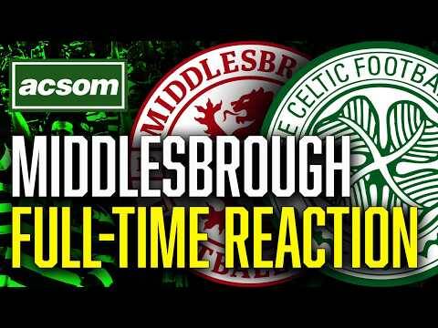 CELTIC v Middlesbrough // LIVE Full-Time Reaction // ACSOM // A Celtic State of Mind