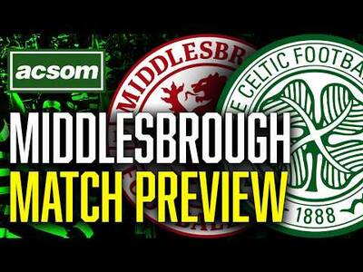 CELTIC v Middlesbrough // LIVE Matchday Preview // ACSOM // A Celtic State of Mind CELTIC v Middlesbrough // LIVE Matchday Preview // ACSOM // A Celtic State of Mind
