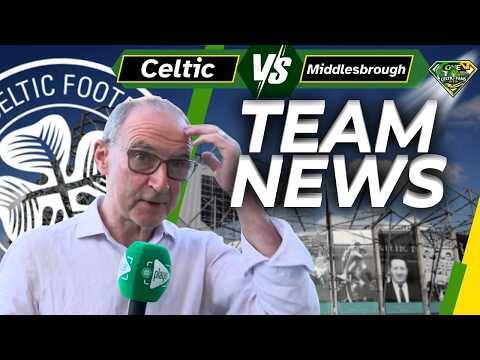 Celtic Vs Middlesbrough TEAM NEWS