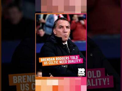 Brendan Rodgers Told Us Celtic Need Quality! Brendan Rodgers Told Us Celtic Need Quality!