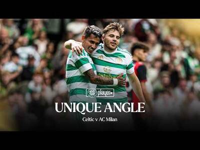 🎥 Unique Angle | Celtic v AC Milan (25/07/26) 🎥 Unique Angle | Celtic v AC Milan (25/07/26)