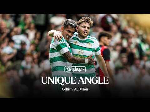 🎥 Unique Angle | Celtic v AC Milan (25/07/26)