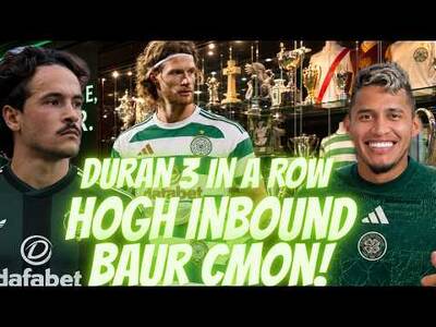 Finally Some Good News on the Celtic Front! Hogh Incoming/ Duran 3 in a Row