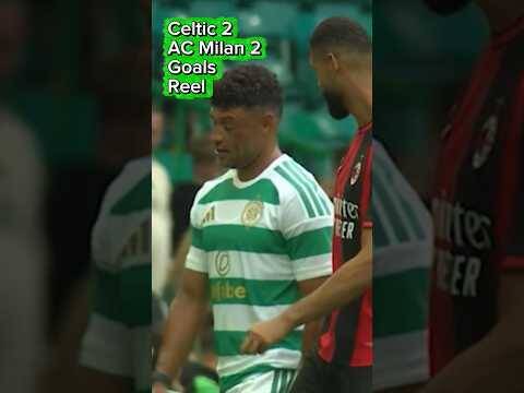 Celtic’s Pre Season ends with a 2-2 draw Vs AC Milan