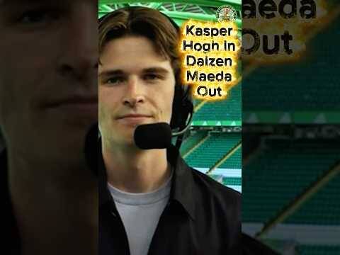Kasper Hogh to Celtic & Maeda exit / How the news broke