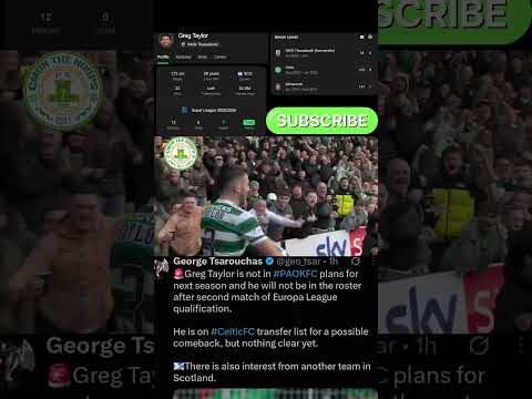 Greg Taylor to Celtic Could Be Happening! He’s Not in the Paok Squad for This Coming Season!