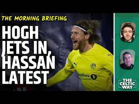 Hogh Jets In For Celtic Medical | Hassan Transfer Latest | Duran Excitement