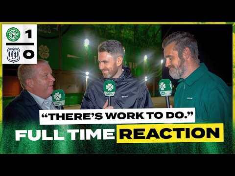 Celtic 1-0 Dundee | ‘There’s Work to Do.’ | Full-Time Reaction