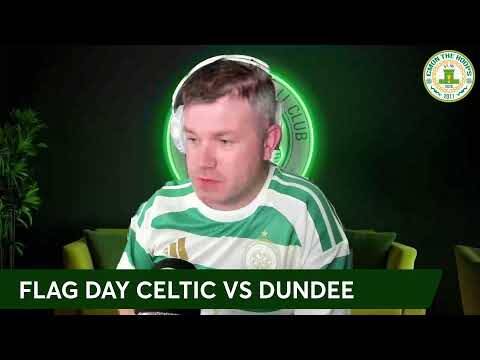 Celtic Vs Dundee Flag Night / Hogh Starts / Johnston & Engels Farewell?