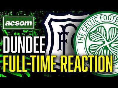 Dundee v CELTIC // LIVE Full-Time Reaction // ACSOM // A Celtic State of Mind