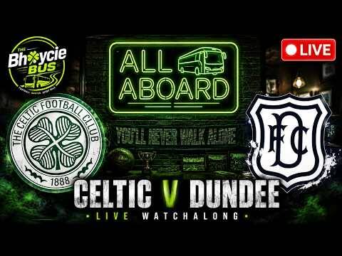 All Aboard! Celtic Vs Dundee | Live Watchalong