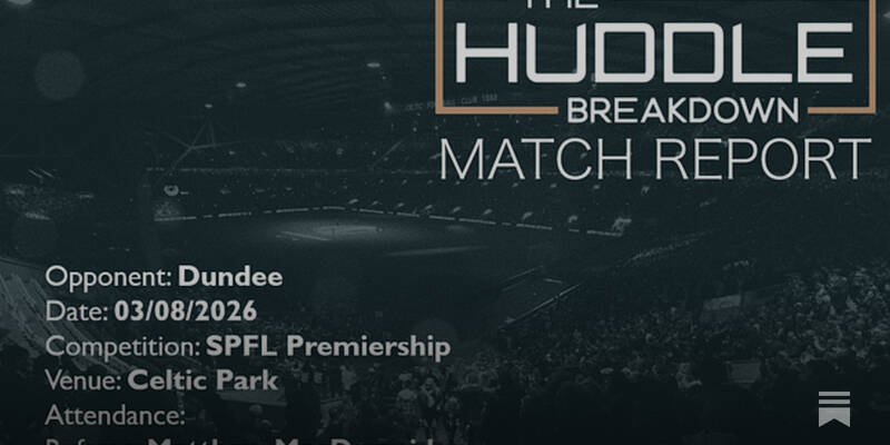 Celtic 1, Dundee 0 &ndash; 3rd August, 2026