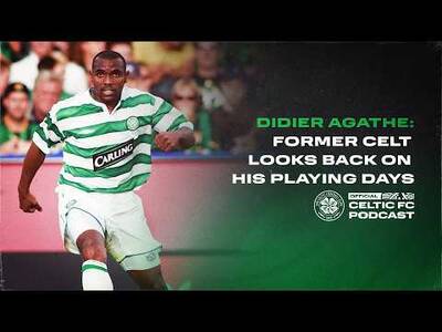 Official Celtic FC Podcast | Didier Agathe: Former Celt looks back on his playing days (07/08/26) Official Celtic FC Podcast | Didier Agathe: Former Celt looks back on his playing days (07/08/26)