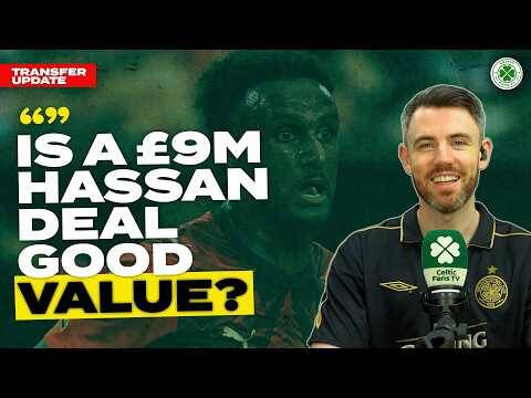 Hassan On The Way? | Is £9m a Good Deal for Celtic?