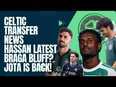 Hassan Celtic Transfer Latest! Braga Bluff? / Jota is Back