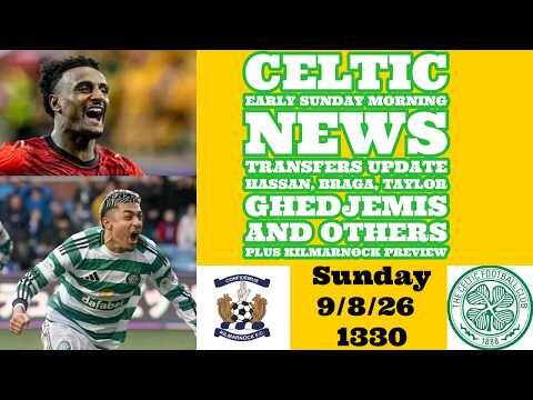 CELTIC News SUNDAY EARLY MORNING Update: Kilmarnock Preview Plus Transfer Deals Updates