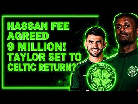 Haissem Hassan Fee Agreed 9 Million Pounds! / Greg Taylor Set for Celtic Return? / Transfer News Haissem Hassan Fee Agreed 9 Million Pounds! / Greg Taylor Set for Celtic Return? / Transfer News