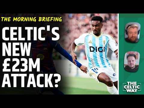 Celtic’s New £23m Attack Could Be Very Exciting | Transfer Latest With Hassan Update
