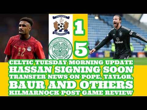 CELTIC News TUESDAY MORNING Update: HASSAN and Other Transfer News Plus Kilmarnock Game Review