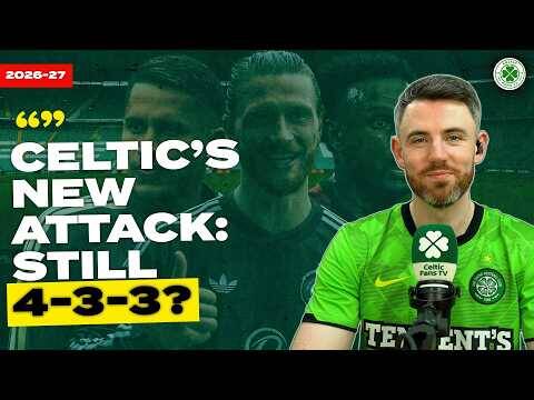 Celtic’s New Signings: Baur & Hassan Official! | Will We Still Play 4-3-3?