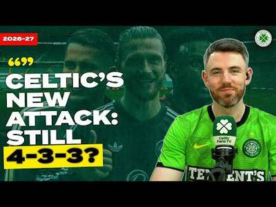 Celtic’s New Signings: Baur & Hassan Official! | Will We Still Play 4-3-3?