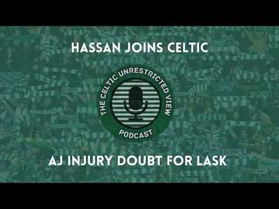 Hassan Joins Celtic // Aj Injury Doubt for Lask Hassan Joins Celtic // Aj Injury Doubt for Lask
