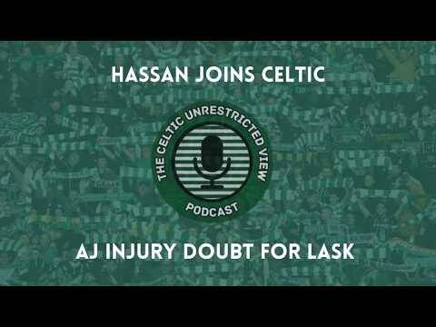 Hassan Joins Celtic // Aj Injury Doubt for Lask