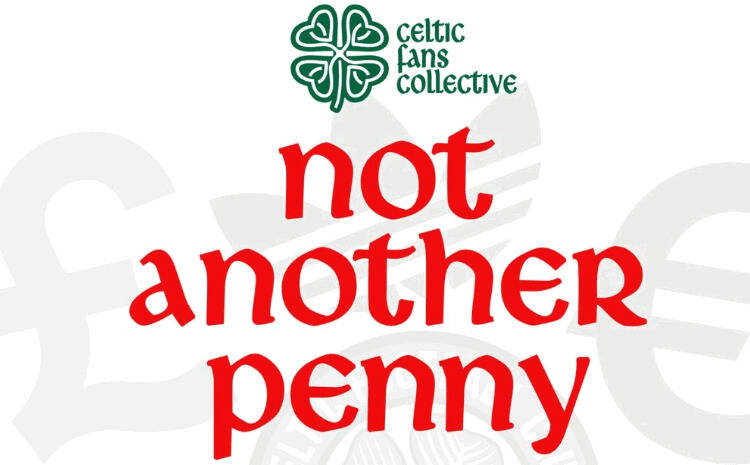 The ‘Not Another Penny’ Campaign Was Never About Hurting Celtic — It Was About Forcing The Ambition We’re Finally Seeing