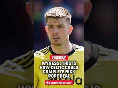 🟢 Wyness: This is how Celtic could 𝐜𝐨𝐦𝐩𝐥𝐞𝐭𝐞 signing of Nick Pope this summer.