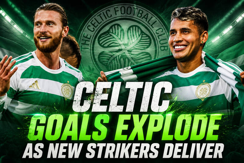 Celtic Have Scored NINE in Two Games – This Would Never Have Happened Last Season