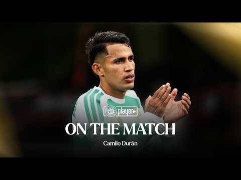 On The Match with Camilo Durán | Dundee Utd 0-4 Celtic (15/08/26)