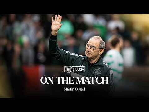 On The Match with Martin O’Neill |Dundee Utd 0-4 Celtic (15/08/26)