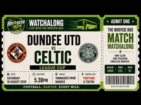All Aboard! Dundee Utd Vs Celtic | Live Watchalong