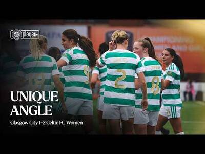Unique Angle | Glasgow City 1-2 Celtic FC Women (16/08/2026)