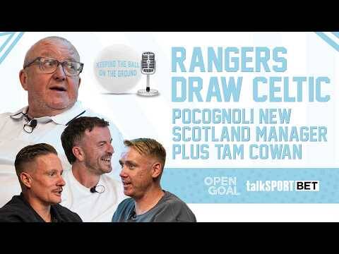 RANGERS DRAW CELTIC, POCOGNOLI NEW SCOTLAND MANAGER & TAM COWAN! | Keeping The Ball On The Ground