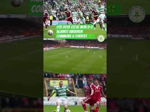 Otd 2013 Celtic Won 2-0 Up in Aberdeen Commons and Forrest Goals! #Celtic