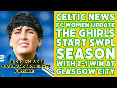 CELTIC FC WOMEN Update THE GHIRLS Open SWPL Season With 2-1 Win At GCW CELTIC FC WOMEN Update THE GHIRLS Open SWPL Season With 2-1 Win At GCW