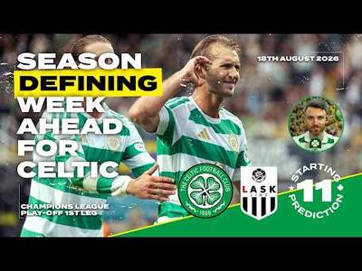 Celtic v LASK | MUST Take a Lead to Austria! | Starting XI Prediction