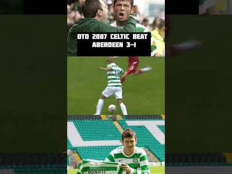 Otd 2007 Celtic Beat Aberdeen 3-1 Donati with a Cracker! #Celtic