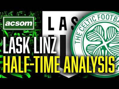 CELTIC v LASK // LIVE Champions League Half-Time Analysis // ACSOM // A Celtic State of Mind CELTIC v LASK // LIVE Champions League Half-Time Analysis // ACSOM // A Celtic State of Mind