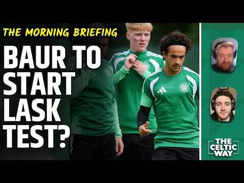 Who Starts Celtic’s Massive LASK Test? | O’Neill On Transfer Search After Deadline Missed