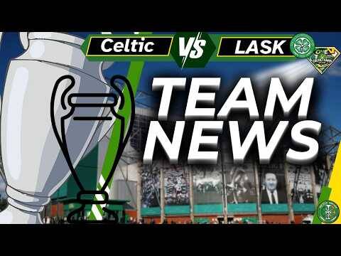 Celtic VS LASK &ndash; team news