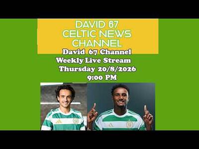 David 67 Channel CELTIC Livestream Thursday August 20th 9PM: The LASK Games and What Comes Next?