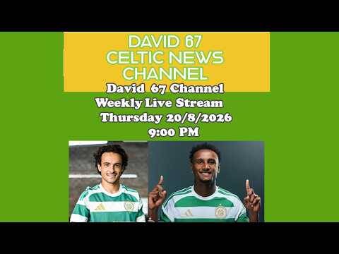 David 67 Channel CELTIC Livestream Thursday August 20th 9PM: The LASK Games and What Comes Next?