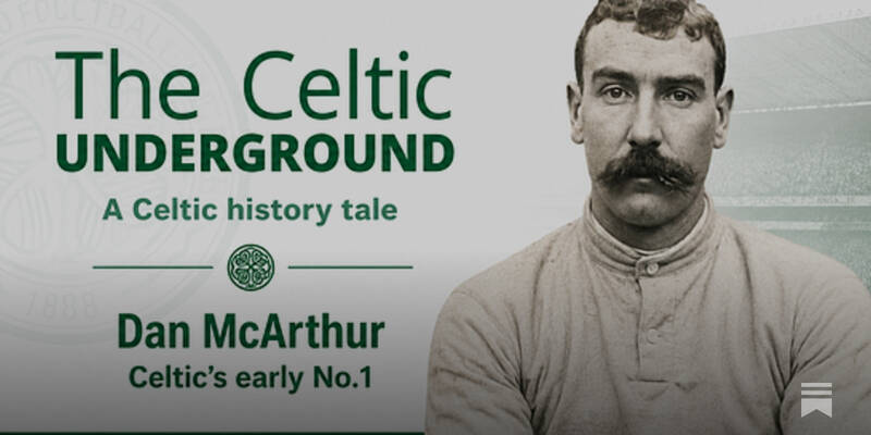 Dan McArthur, Celtic’s earlygoalkeeping hero